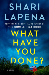 Shari Lapena — What Have You Done?