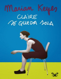 Marian Keyes — Claire Se Queda Sola