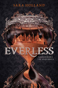 Sara Holland — Everless. La hechicera y el alquimista