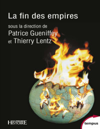 Gueniffey, Patrice & Lentz, Thierry — La fin des Empires