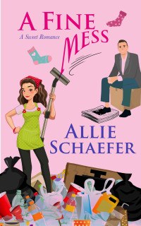 Allie Schaefer — A Fine Mess: A Sweet RomCom