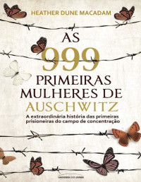 Heather Dune Macadam — As 999 Primeiras Mulheres de Auschwitz