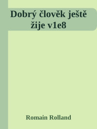 Romain Rolland — Dobrý člověk ještě žije v1e8