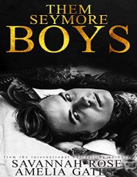 Amelia Gates [Gates, Amelia] — Them Seymore Boys: An Enemies to Lovers Bully Romance