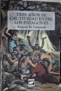 Auguste Guinnard — Tres años de cautividad entre los patagones