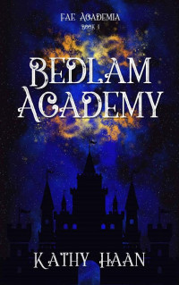 Kathy Haan — Bedlam Academy: A Why Choose Fae Academy Romance (Fae Academia Book 1)