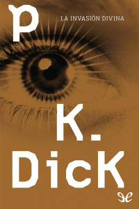 Philip K. Dick — La invasión divina
