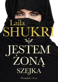 Laila Shukri — Jestem żoną szejka