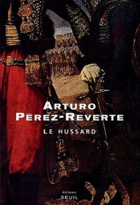 Pérez-Reverte, Arturo — Le hussard