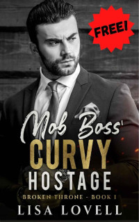 Lisa Lovell — Mob Boss' Curvy Hostage: A Dark Mafia Billionaire Romance (Broken Throne Book 1)