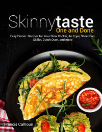 Francis Calhoun — Skinnytaste One and Done: Easy Dinner Recipes for Your Slow Cooker, Air Fryer, Sheet Pan, Skillet, Dutch Oven, and more