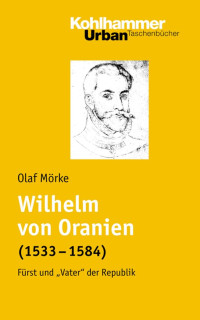 Olaf Mörke — Wilhelm von Oranien