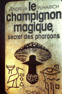 Puharich Andrija — Le champignon magique Secret des pharaons