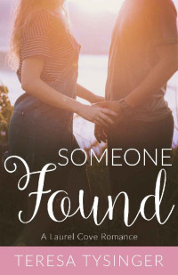 Teresa Tysinger [Tysinger, Teresa] — Someone Found (Laurel Cove Romance #3)