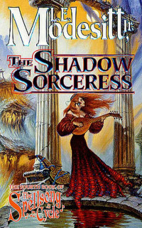 L. E. Modesitt, Jr. — The Shadow Sorceress - Spellsong Cycle, Book 4