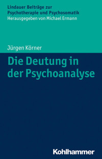 Jürgen Körner — Die Deutung in der Psychoanalyse