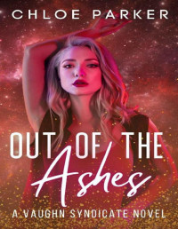 Chloe Parker — Out of the Ashes: A SciFi Mafia Romance (Vaughn Syndicate Book 2)