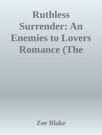 Zoe Blake — Ruthless Surrender: An Enemies to Lovers Romance (The Surrender Series Book 1)