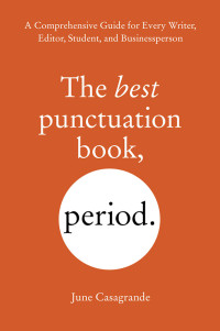 June Casagrande; — The Best Punctuation Book, Period: A Comprehensive Guide for Every Writer, Editor, Student, and Businessperson