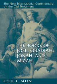 Leslie C. Allen; — The Books of Joel, Obadiah, Jonah, and Micah