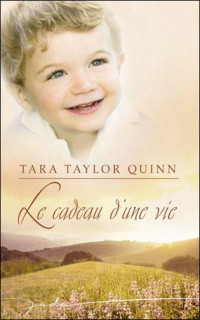 Tara Taylor Quinn [Quinn, Tara Taylor] — Le cadeau d'une vie