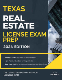 Alexander Walters — Texas Real Estate License Exam Prep: Your Complete Study Solution with In-Depth Knowledge, 500 Expertly Explained Questions and Proven Test Strategies