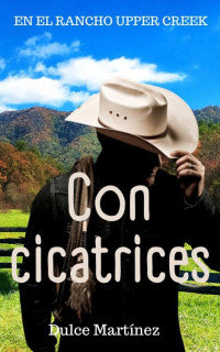 Dulce Martínez — Con cicatrices (Spanish Edition)