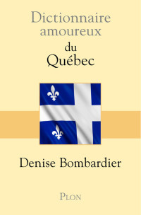 Denise Bombardier — Dictionnaire amoureux du Québec