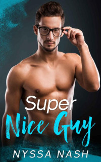 Nyssa Nash [Nash, Nyssa] — Super Nice Guy: A Curvy Girl Romance (Hot Nerds of The Hero Complex Book 1)