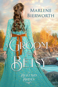 Marlene Bierworth — A Groom For Betsy (Blizzard Brides 29)