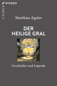 Matthias Egeler; — Der Heilige Gral