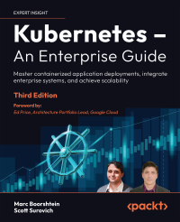 Marc Boorshtein, Scott Surovich — Kubernetes – An Enterprise Guide, Third Edition