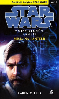 Karen Miller — Wojny Klonów - Gambit I - Misja na Lanteeb