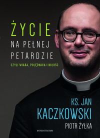 Jan Kaczkowski & Piotr Żyłka — Życie na pełnej petardzie czyli wiara, polędwica i miłość