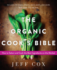 Jeff Cox — The Organic Cook's Bible: How to Select and Cook the Best Ingredients on the Market