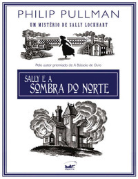 Philip Pullman — Sally E a Sombra Do Norte (Em Portugues Do Brasil)