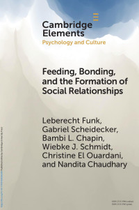 Leberecht Funk, Gabriel Scheidecker, Bambi L. Chapin, Wiebke J. Schmidt, Christine El Ouardani & Nandita Chaudhary — Feeding, Bonding, and the Formation of Social Relationships