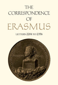 Desiderius Erasmus; translated by Alexander Dalzell; annotated by James M. Estes — The Correspondence of Erasmus: Letters 2204 to 2356 (August 1529 - July 1530)