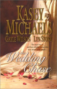 Kasey Michaels & Gayle Wilson & Lyn Stone [Michaels, Kasey & Wilson, Gayle & Stone, Lyn] — The Wedding Chase
