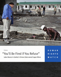 HRW — “You’ll Be Fired if You Refuse”; Labor Abuses in Zambia’s Chinese State-owned Copper Mines (2011)