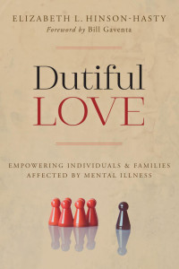 Elizabeth L. Hinson-Hasty — Dutiful Love: Empowering Individuals and Families Affected by Mental Illness