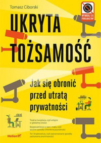 Tomasz Ciborski — Ukryta tożsamość. Jak się obronić przed utratą prywatności