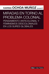 Karina Ochoa Muoz; — Miradas en torno al problema colonial