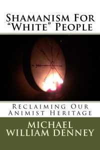 Denney, Michael William — Shamanism For "White" People