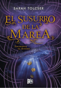 Sarah Tolcser — El susurro de la marea. Encuentra tu destino