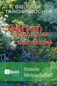 Deutsche Bibelgesellschaft — Gartengeschichten der Bibel