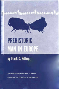 Frank C. Hibben — Prehistoric Man in Europe