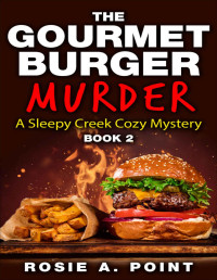 Rosie A. Point — The Gourmet Burger Murder (Sleepy Creek Cozy Mystery 2)