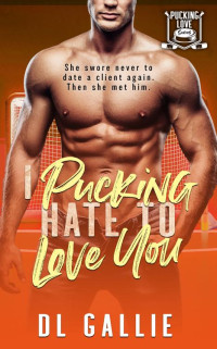 DL Gallie — I Pucking Hate To Love You (Pucking Love Book 4)