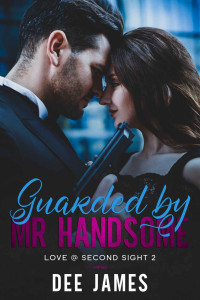 Dee James — Guarded by Mr. Handsome: A Bodyguard Romance (Love @ Second Sight Book 2)